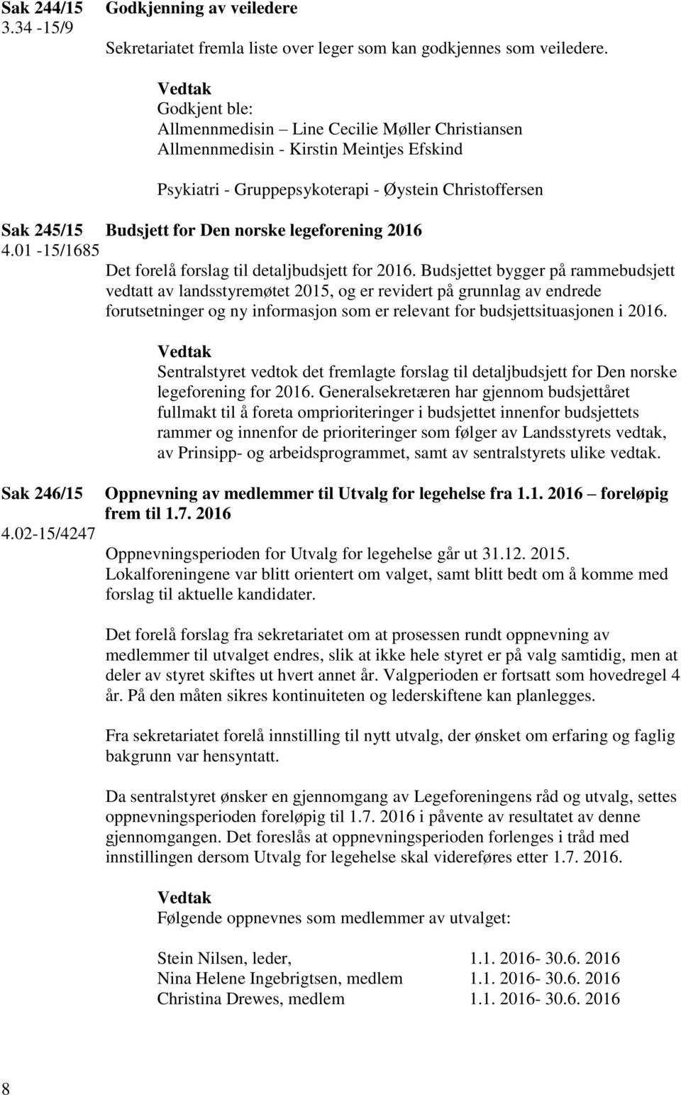 legeforening 2016 4.01-15/1685 Det forelå forslag til detaljbudsjett for 2016.