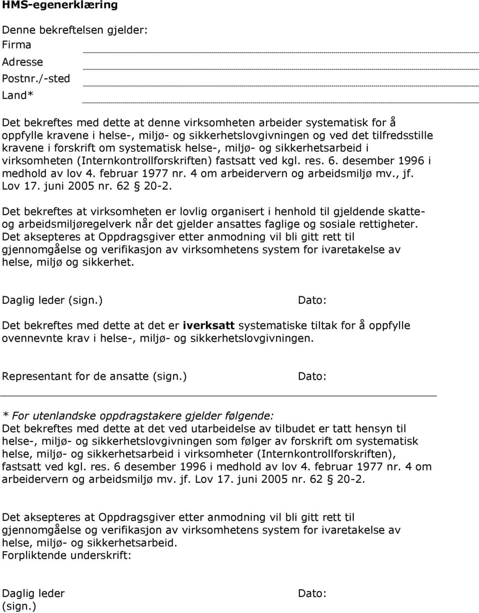 systematisk helse-, miljø- og sikkerhetsarbeid i virksomheten (Internkontrollforskriften) fastsatt ved kgl. res. 6. desember 1996 i medhold av lov 4. februar 1977 nr.