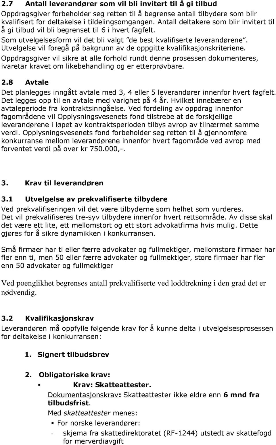 Utvelgelse vil foregå på bakgrunn av de oppgitte kvalifikasjonskriteriene.