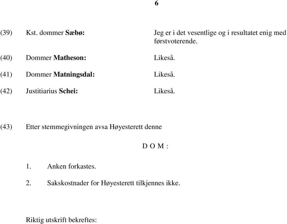 (40) Dommer Matheson: Likeså. (41) Dommer Matningsdal: Likeså.