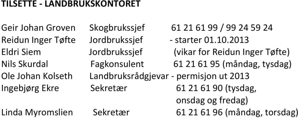2013 Eldri Siem Jordbrukssjef (vikar for Reidun Inger Tøfte) Nils Skurdal Fagkonsulent 61 21 61 95