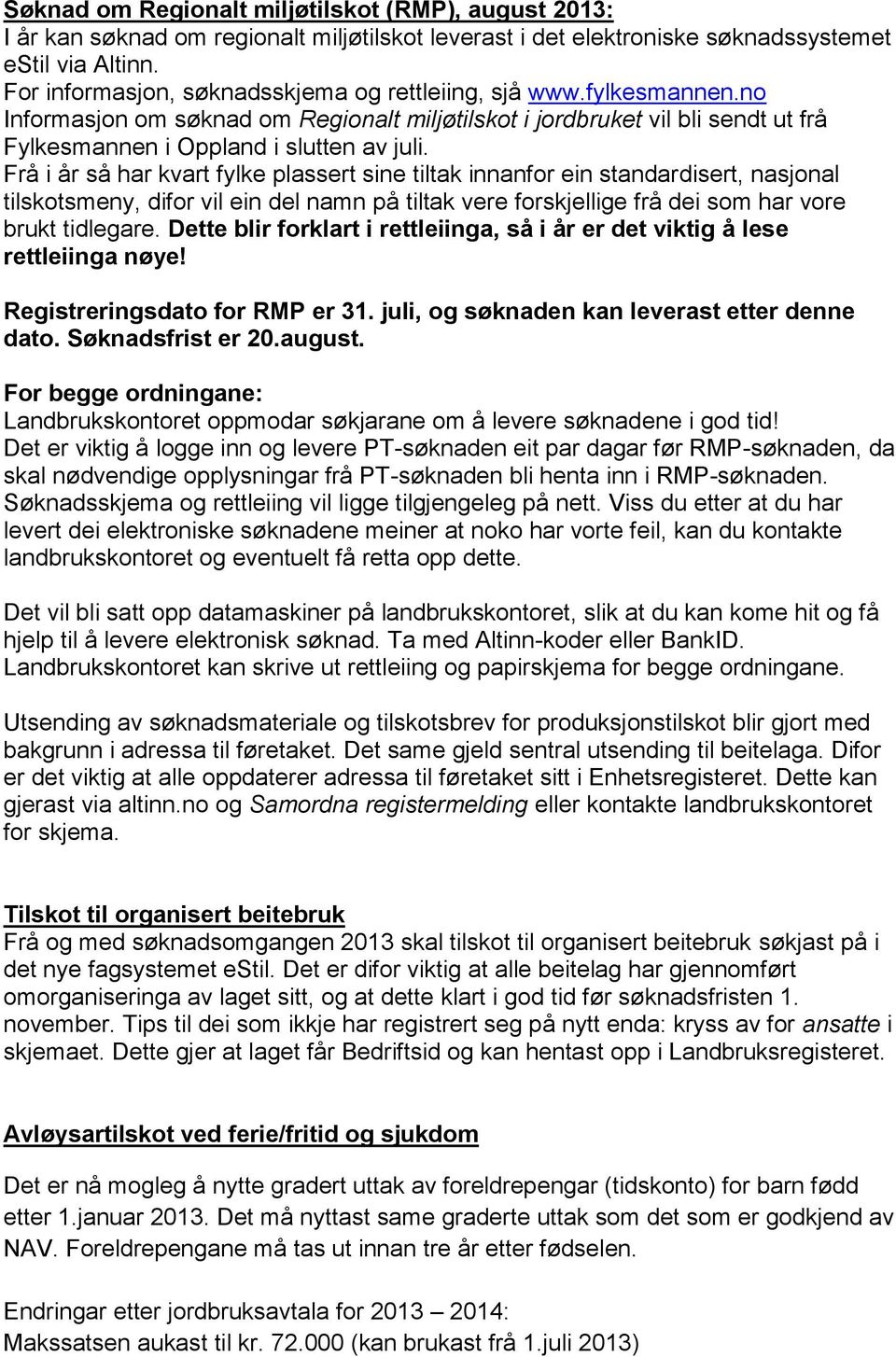 Frå i år så har kvart fylke plassert sine tiltak innanfor ein standardisert, nasjonal tilskotsmeny, difor vil ein del namn på tiltak vere forskjellige frå dei som har vore brukt tidlegare.