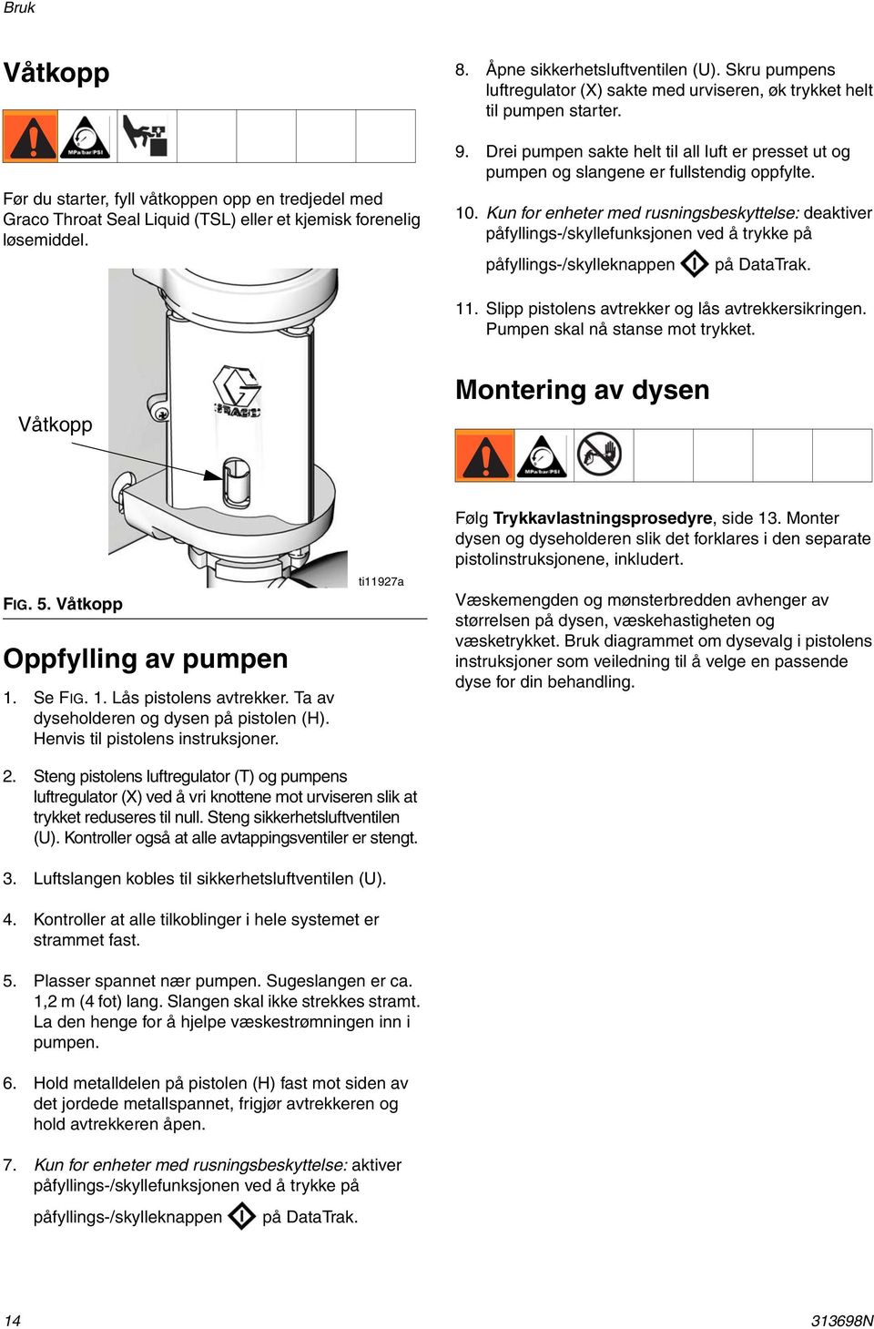 Kun for enheter med rusningsbeskyttelse: deaktiver påfyllings-/skyllefunksjonen ved å trykke på påfyllings-/skylleknappen på DataTrak.. Slipp pistolens avtrekker og lås avtrekkersikringen.