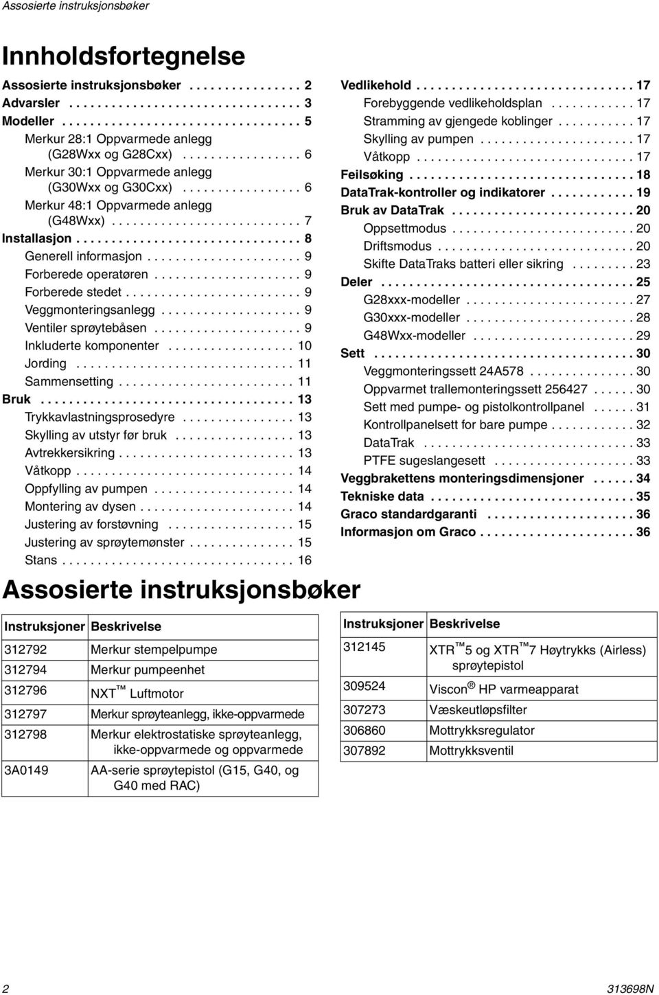 .......................... 7 Installasjon................................ 8 Generell informasjon...................... 9 Forberede operatøren..................... 9 Forberede stedet.