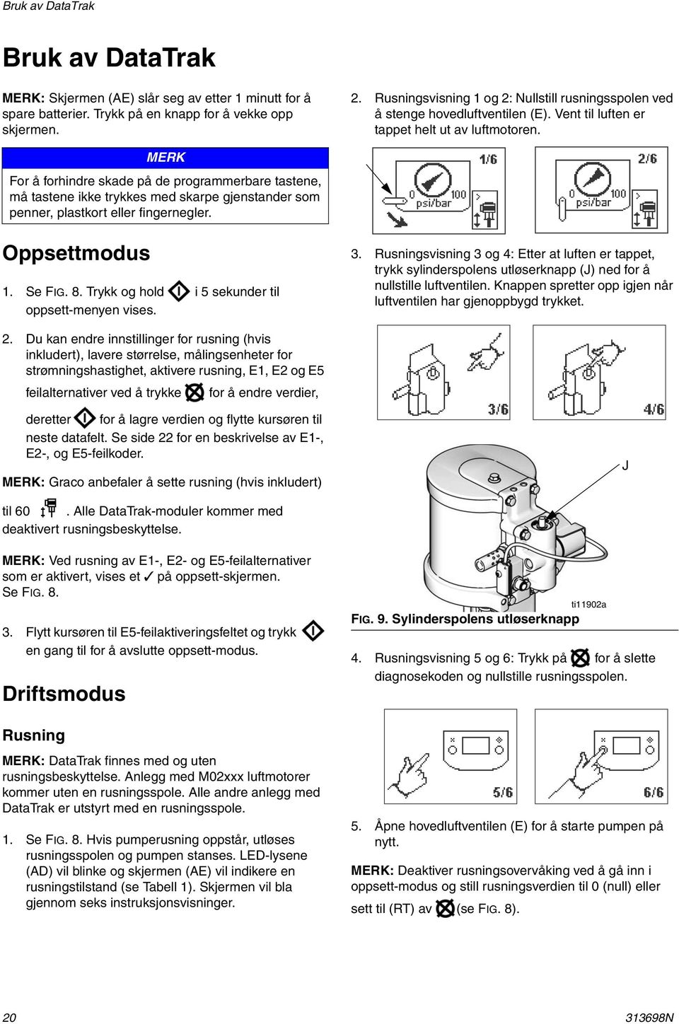 MERK For å forhindre skade på de programmerbare tastene, må tastene ikke trykkes med skarpe gjenstander som penner, plastkort eller fingernegler. Oppsettmodus. Se FIG. 8.