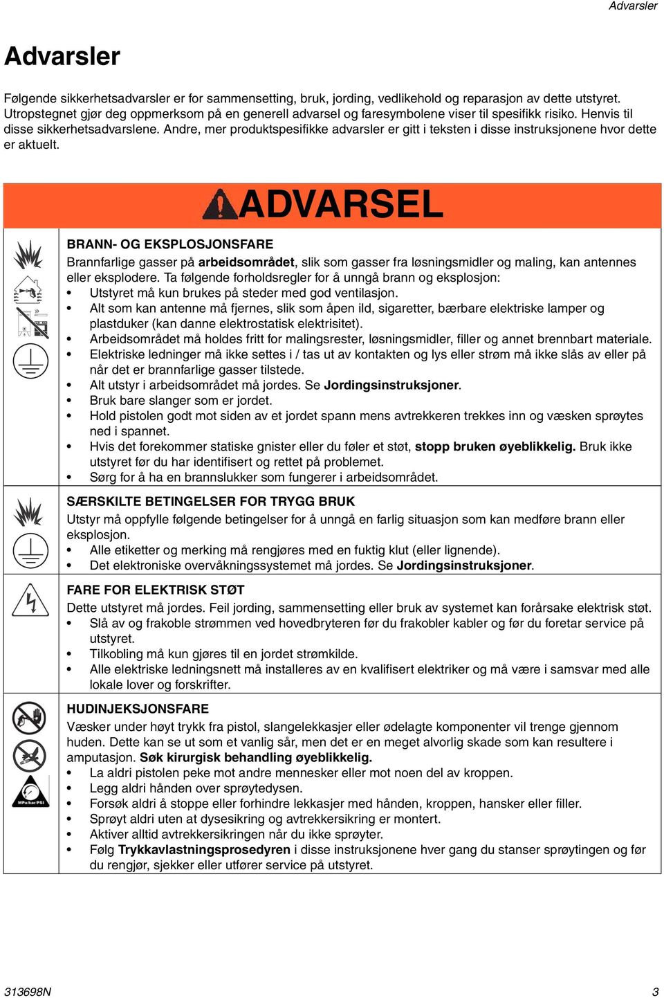 Andre, mer produktspesifikke advarsler er gitt i teksten i disse instruksjonene hvor dette er aktuelt.