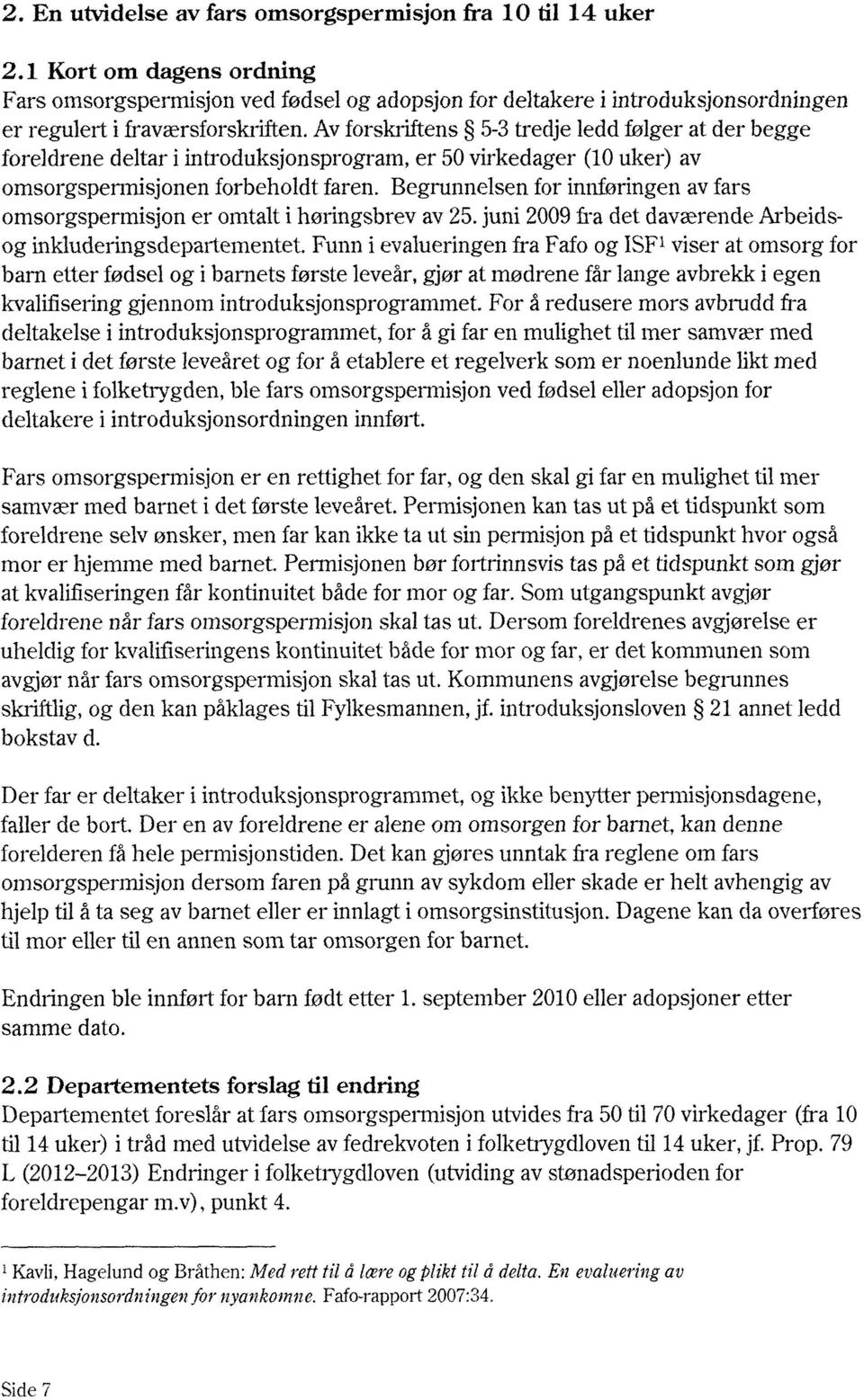 Avforskriftens 5-3tredje ledd følger at der begge foreldrene deltar i introduksjonsprogram, er 50 virkedager (10uker) av omsorgsperrnisjonen forbeholdt faren.