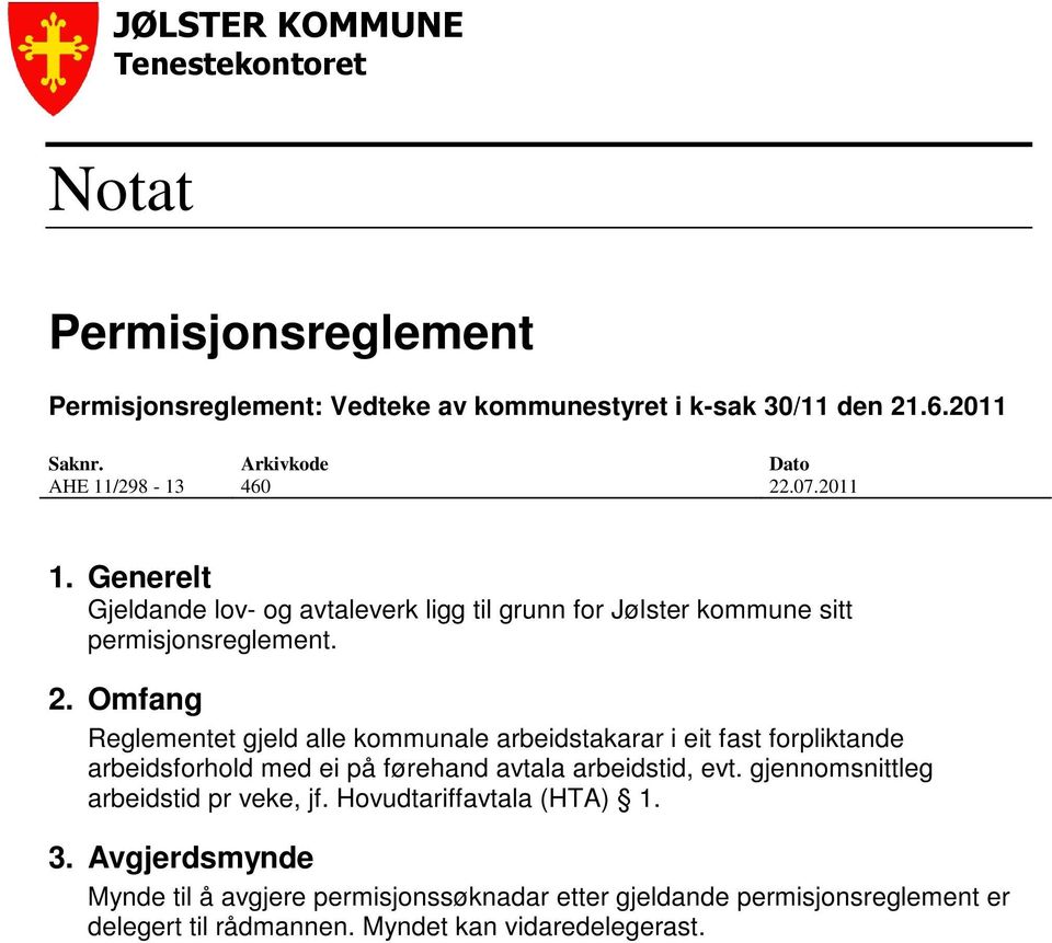 .07.2011 1. Generelt Gjeldande lov- og avtaleverk ligg til grunn for Jølster kommune sitt permisjonsreglement. 2.