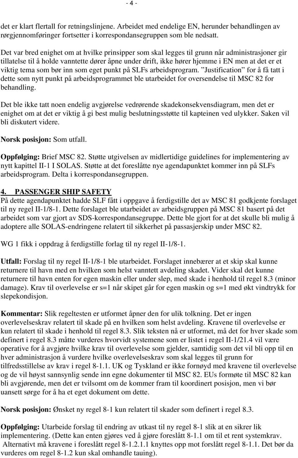 tema som bør inn som eget punkt på SLFs arbeidsprogram. Justification for å få tatt i dette som nytt punkt på arbeidsprogrammet ble utarbeidet for oversendelse til MSC 82 for behandling.