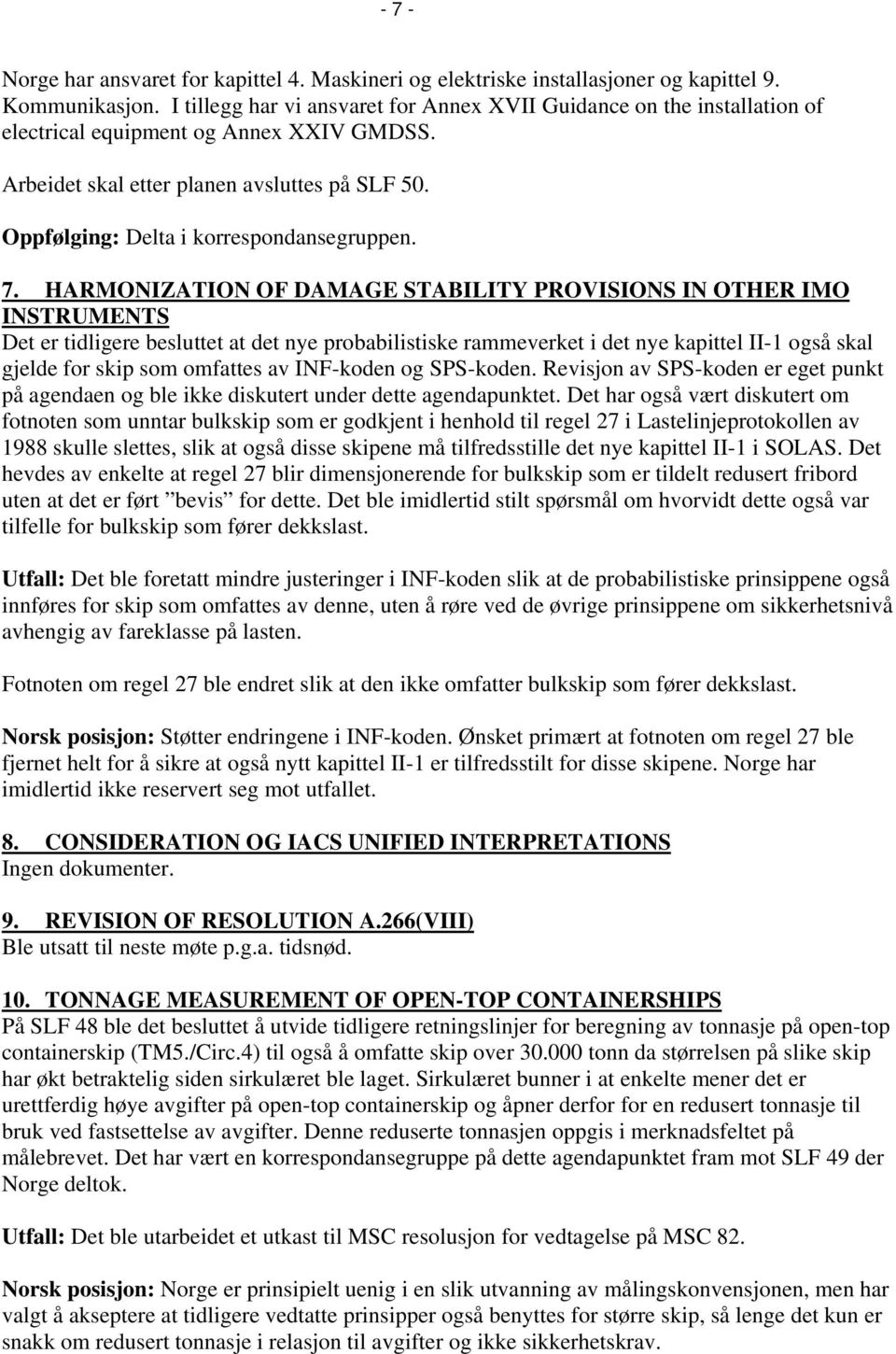 HARMONIZATION OF DAMAGE STABILITY PROVISIONS IN OTHER IMO INSTRUMENTS Det er tidligere besluttet at det nye probabilistiske rammeverket i det nye kapittel II-1 også skal gjelde for skip som omfattes