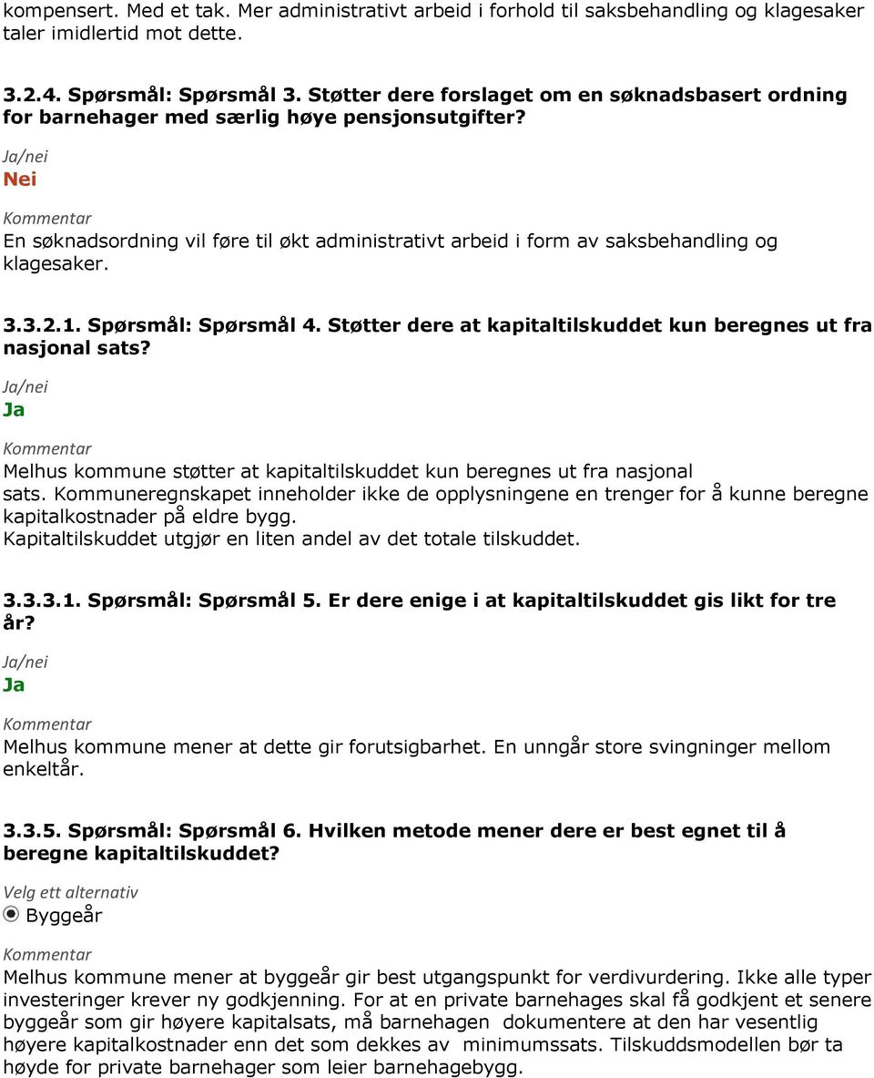 3.2.1. Spørsmål: Spørsmål 4. Støtter dere at kapitaltilskuddet kun beregnes ut fra nasjonal sats? Melhus kommune støtter at kapitaltilskuddet kun beregnes ut fra nasjonal sats.