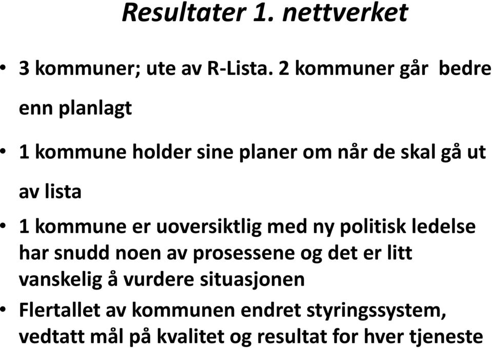 1 kommune er uoversiktlig med ny politisk ledelse har snudd noen av prosessene og det er