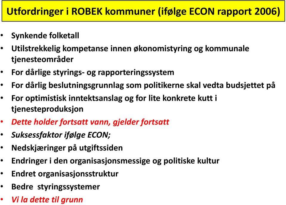 optimistisk inntektsanslag og for lite konkrete kutt i tjenesteproduksjon Dette holder fortsatt vann, gjelder fortsatt Suksessfaktor ifølge