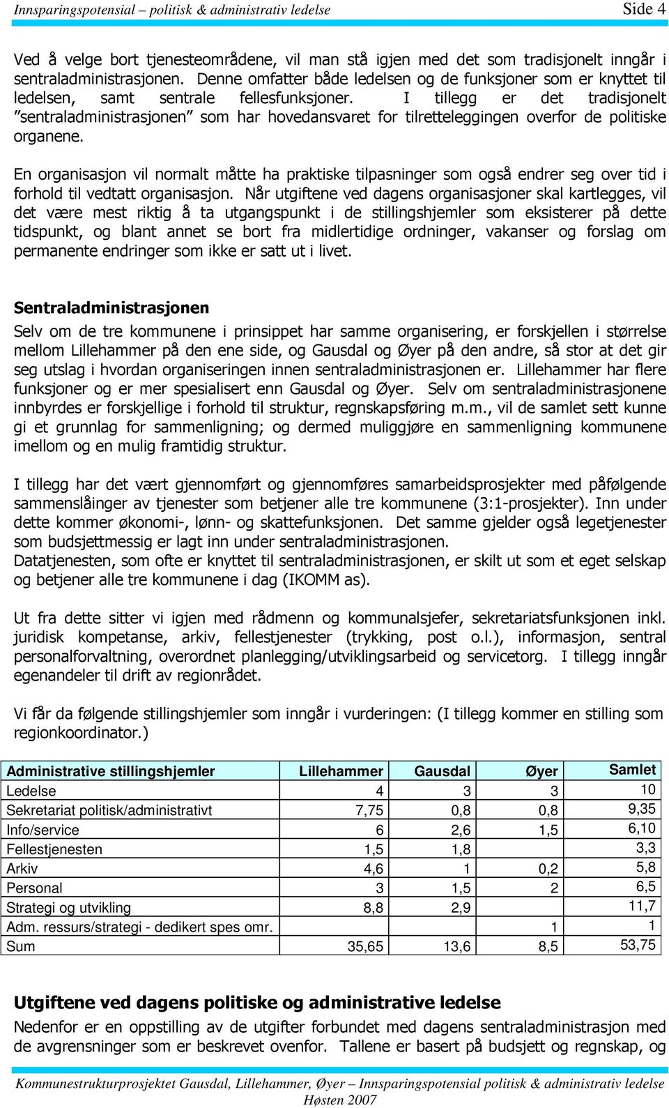 I tillegg er det tradisjonelt sentraladministrasjonen som har hovedansvaret for tilretteleggingen overfor de politiske organene.