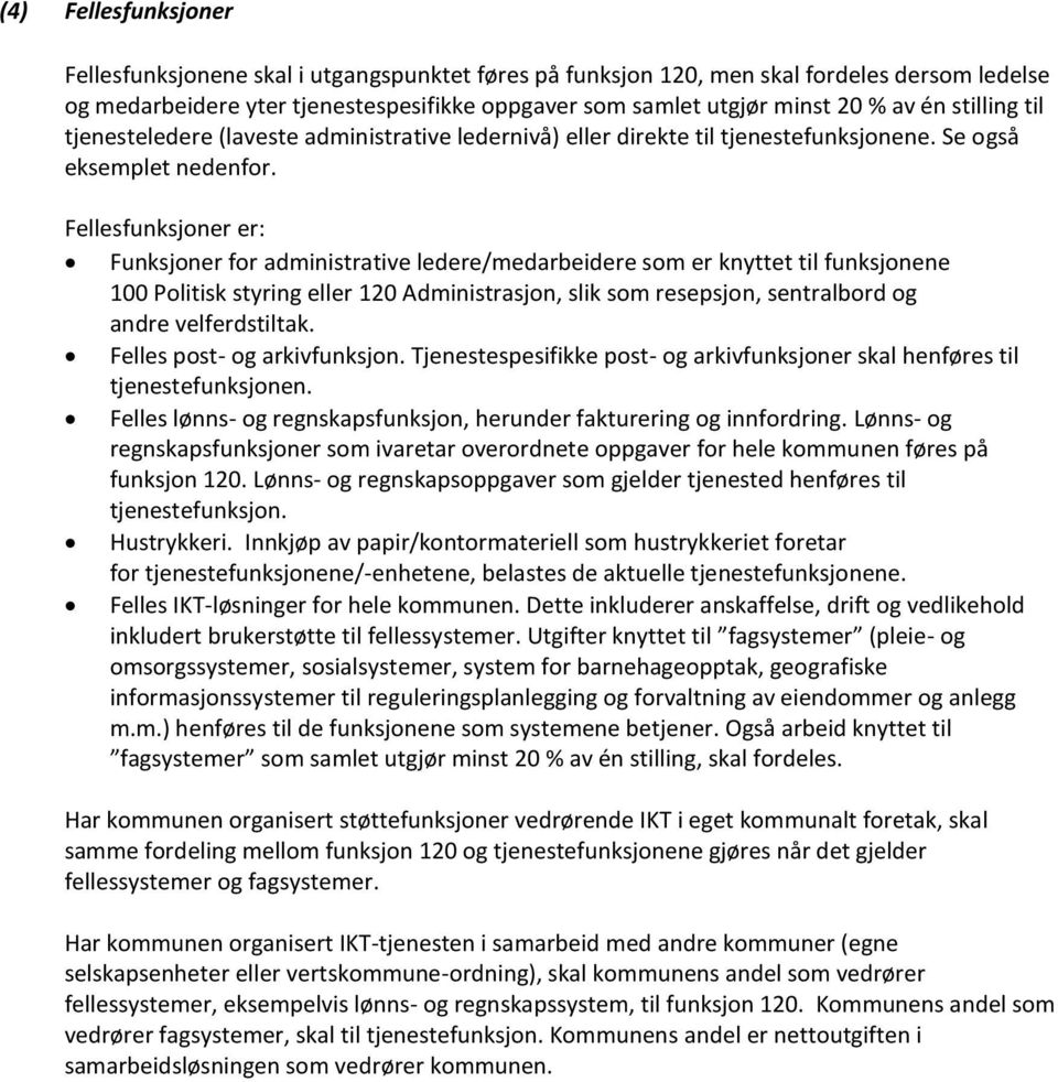 Fellesfunksjoner er: Funksjoner for administrative ledere/medarbeidere som er knyttet til funksjonene 100 Politisk styring eller 120 Administrasjon, slik som resepsjon, sentralbord og andre