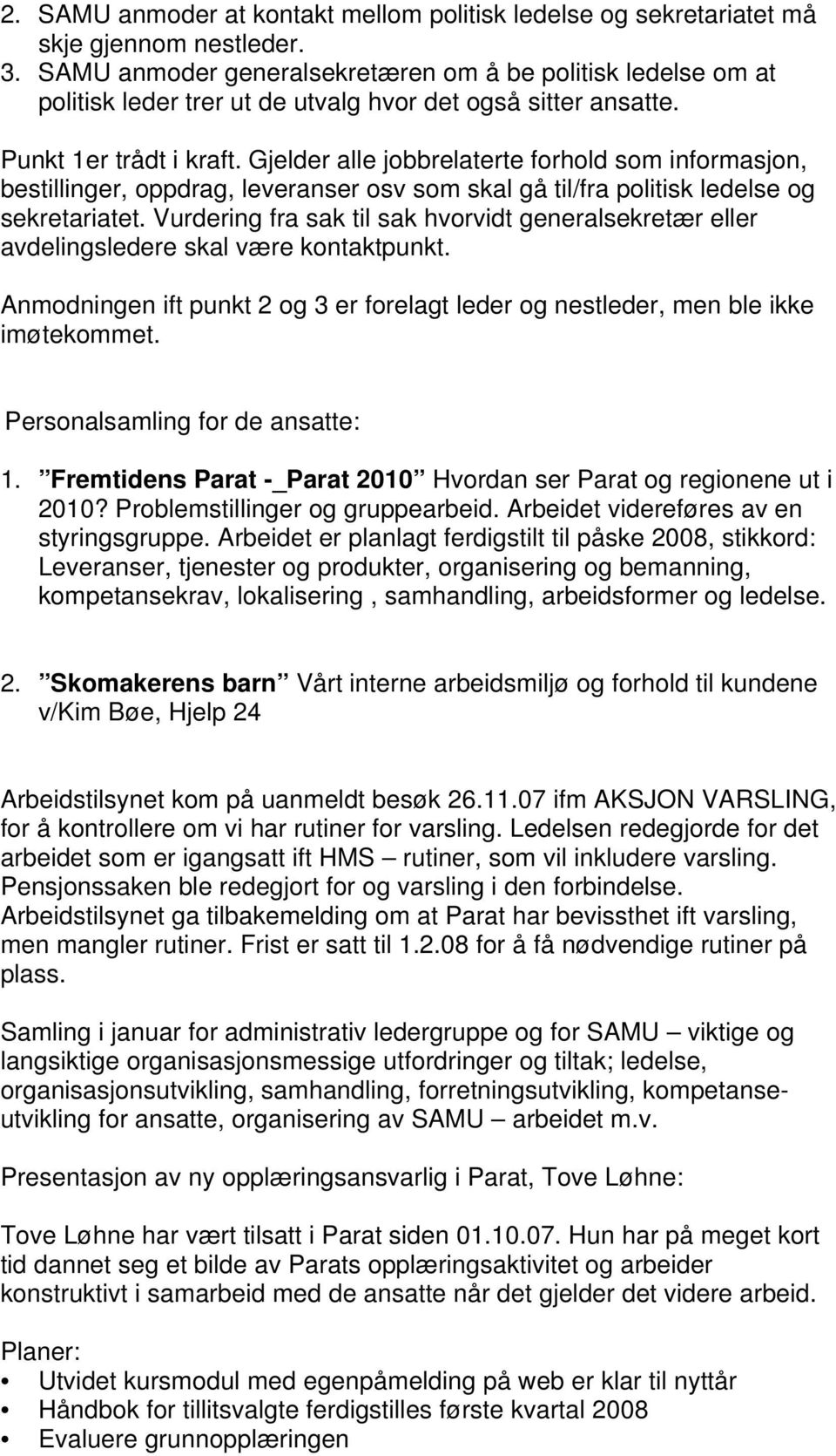 Gjelder alle jobbrelaterte forhold som informasjon, bestillinger, oppdrag, leveranser osv som skal gå til/fra politisk ledelse og sekretariatet.