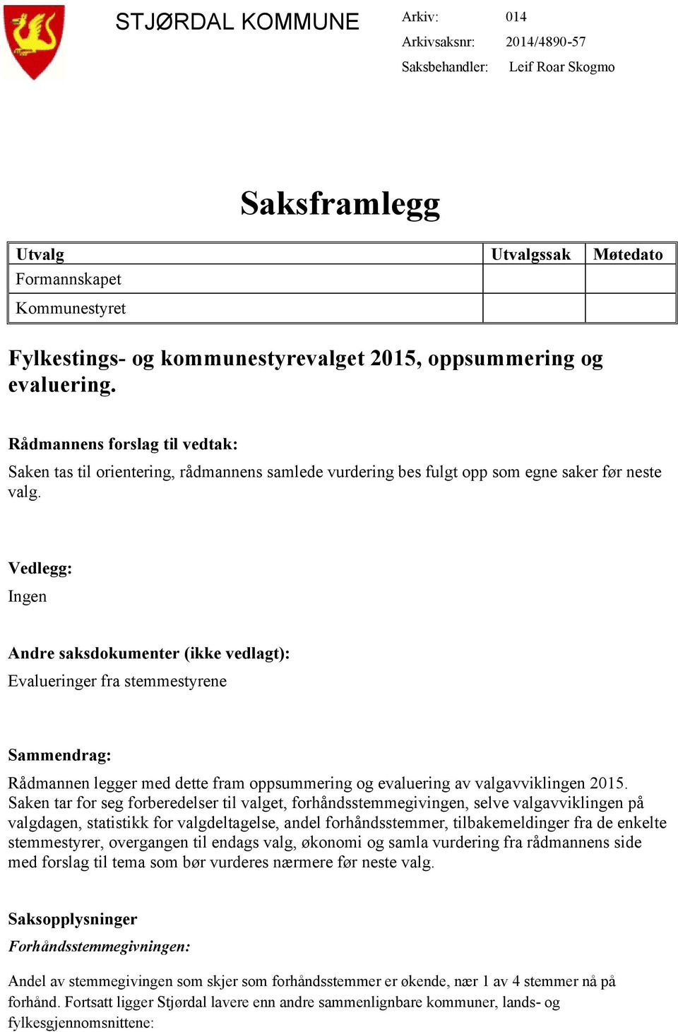 Vedlegg: Ingen Andre saksdokumenter (ikke vedlagt): Evalueringer fra stemmestyrene Sammendrag: Rådmannen legger med dette fram oppsummering og evaluering av valgavviklingen 2015.