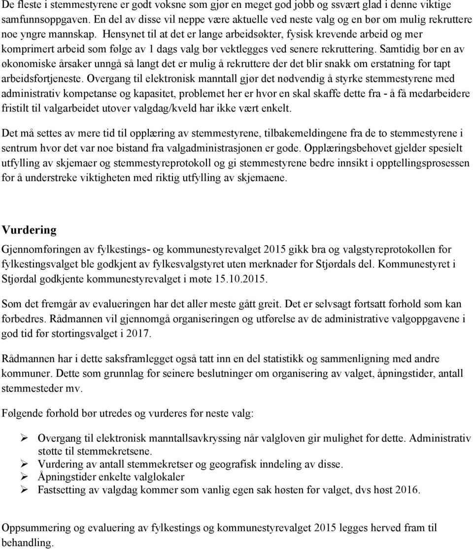 Hensynet til at det er lange arbeidsøkter, fysisk krevende arbeid og mer komprimert arbeid som følge av 1 dags valg bør vektlegges ved senere rekruttering.