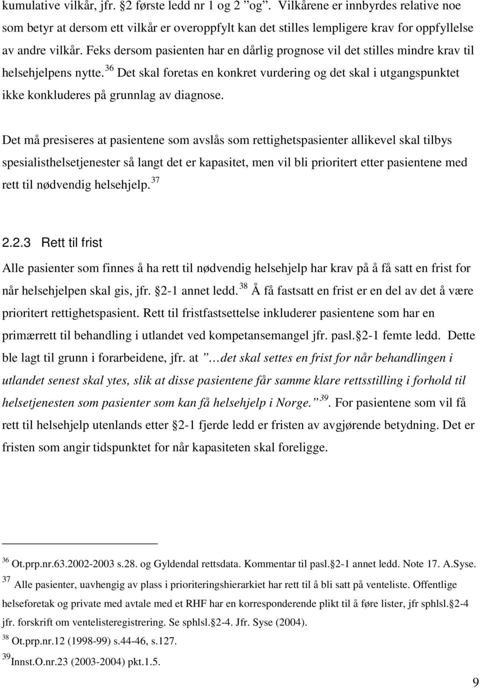 36 Det skal foretas en konkret vurdering og det skal i utgangspunktet ikke konkluderes på grunnlag av diagnose.