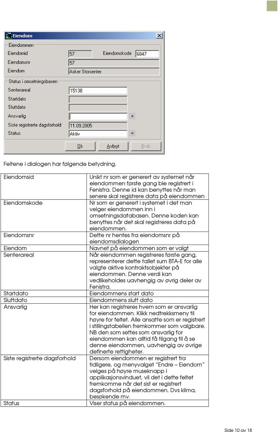 registrert i Fenistra. Denne id kan benyttes når man senere skal registrere data på eiendommen Nr som er generert i systemet i det man velger eiendommen inn i omsetningsdatabasen.