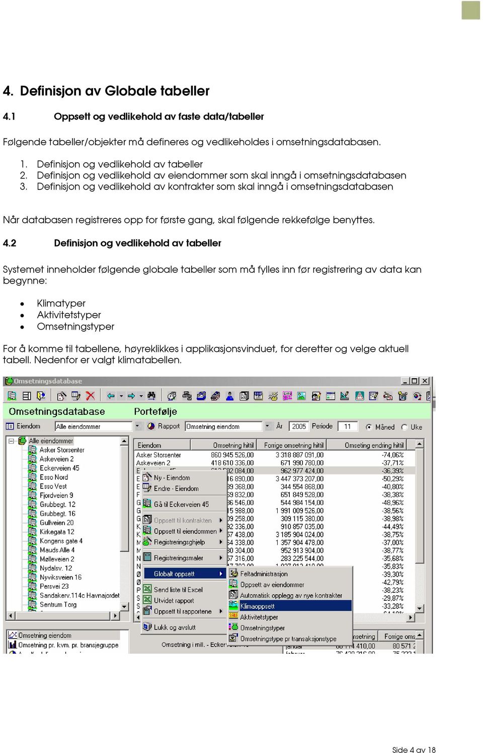 Definisjon og vedlikehold av kontrakter som skal inngå i omsetningsdatabasen Når databasen registreres opp for første gang, skal følgende rekkefølge benyttes. 4.