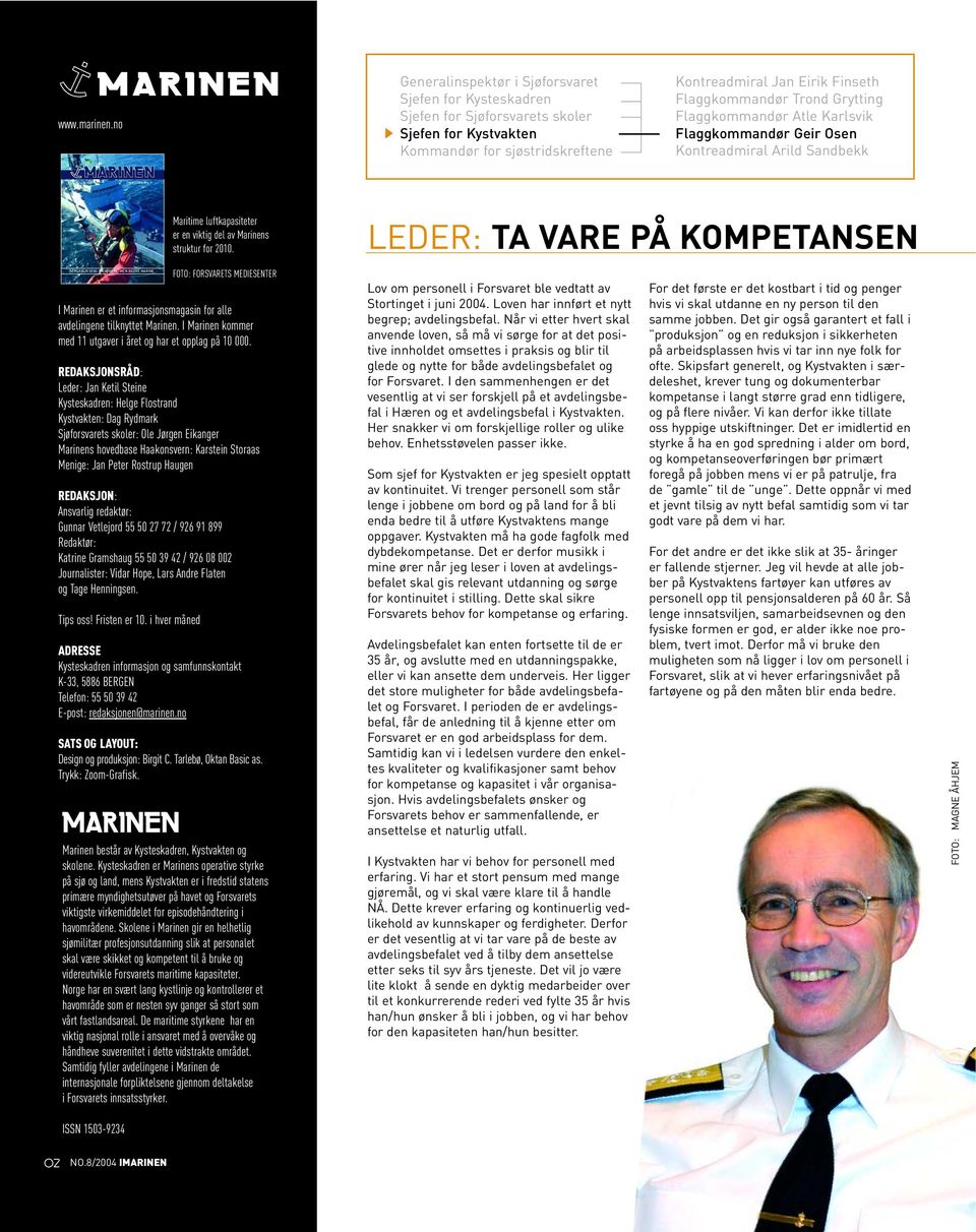 Grytting Flaggkommandør Atle Karlsvik Flaggkommandør Geir Osen Kontreadmiral Arild Sandbekk [ no.8 ] 2004, årg. 1 Maritime luftkapasiteter er en viktig del av Marinens struktur for 2010.