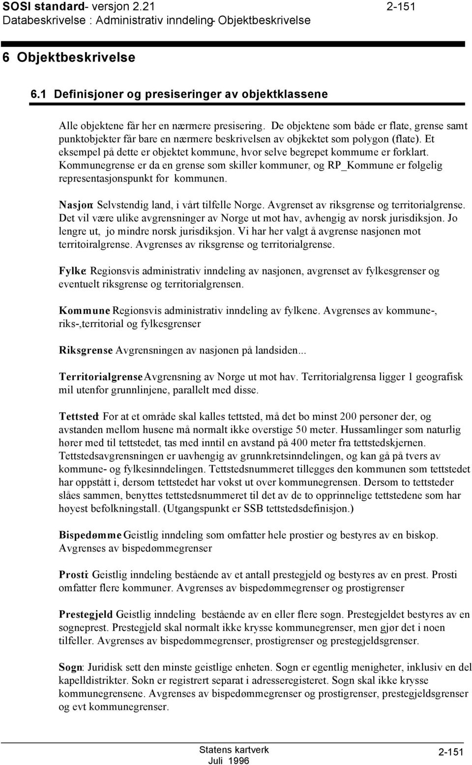 De objektene som både er flate, grense samt punktobjekter får bare en nærmere beskrivelsen av objkektet som polygon (flate).