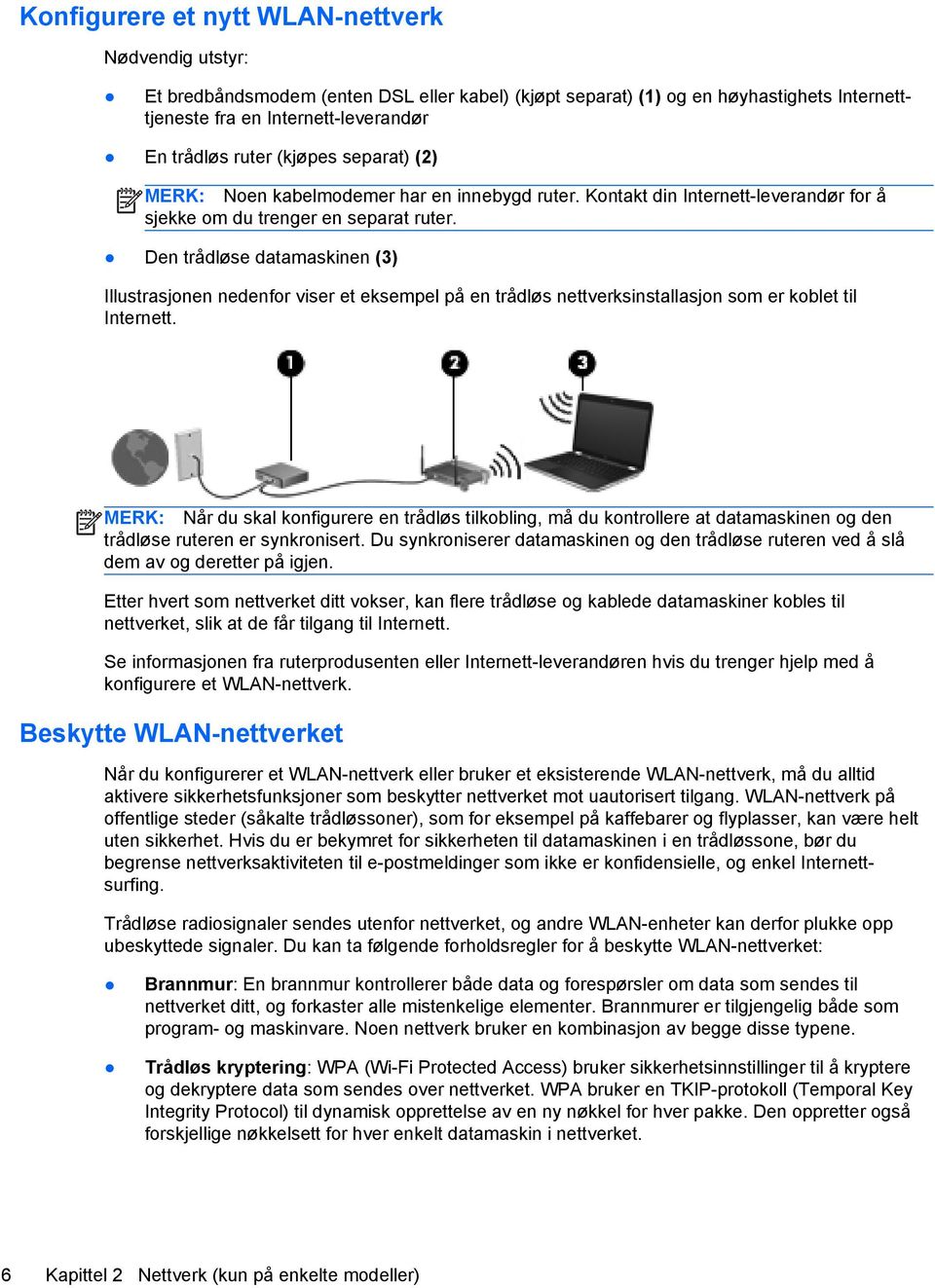 Den trådløse datamaskinen (3) Illustrasjonen nedenfor viser et eksempel på en trådløs nettverksinstallasjon som er koblet til Internett.
