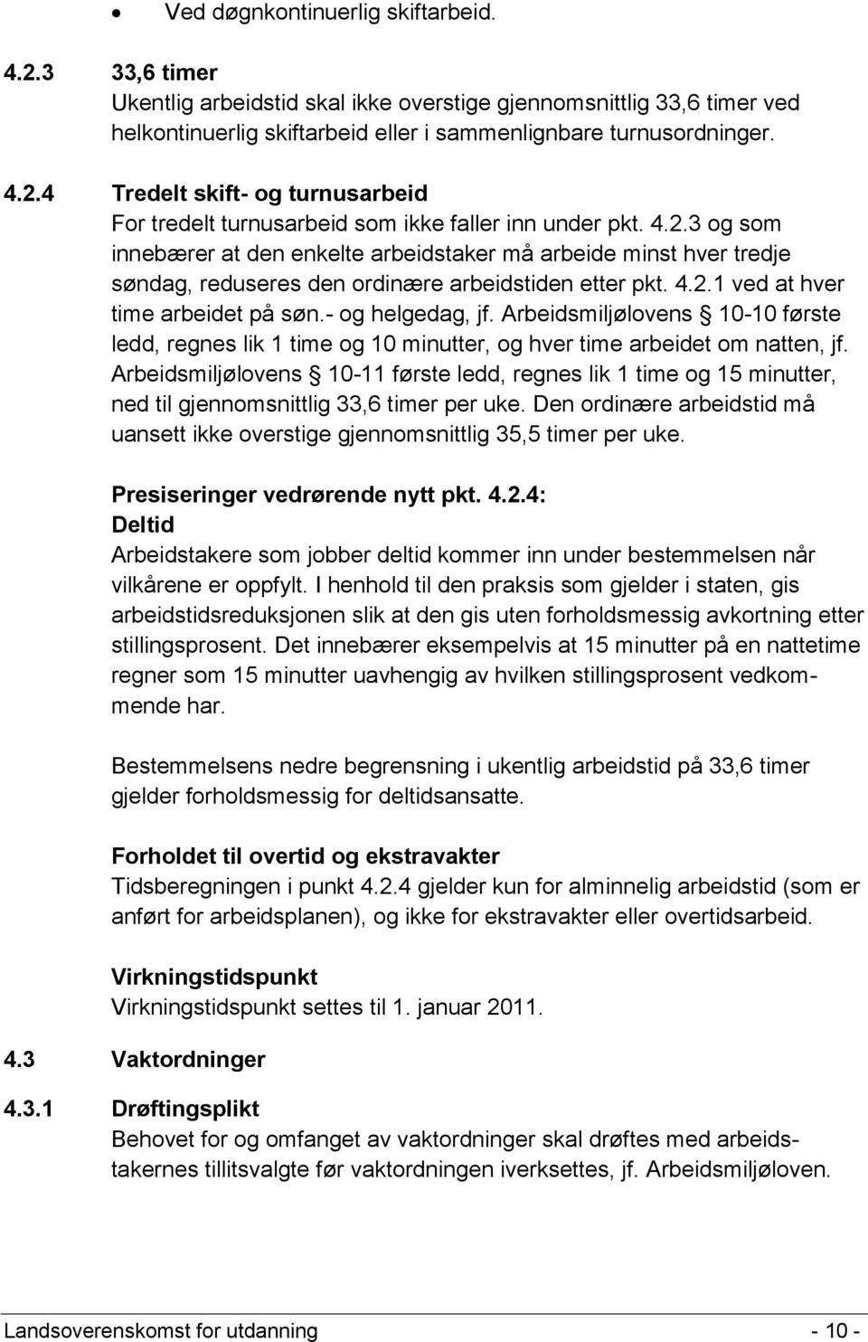 Arbeidsmiljølovens 10-10 første ledd, regnes lik 1 time og 10 minutter, og hver time arbeidet om natten, jf.