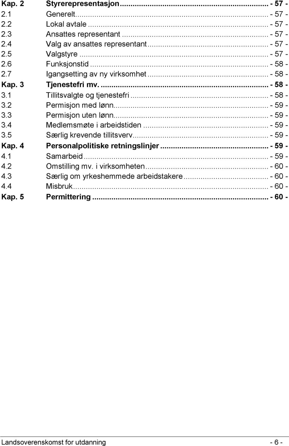 .. - 59-3.4 Medlemsmøte i arbeidstiden... - 59-3.5 Særlig krevende tillitsverv... - 59 - Kap. 4 Personalpolitiske retningslinjer... - 59-4.1 Samarbeid... - 59-4.2 Omstilling mv.