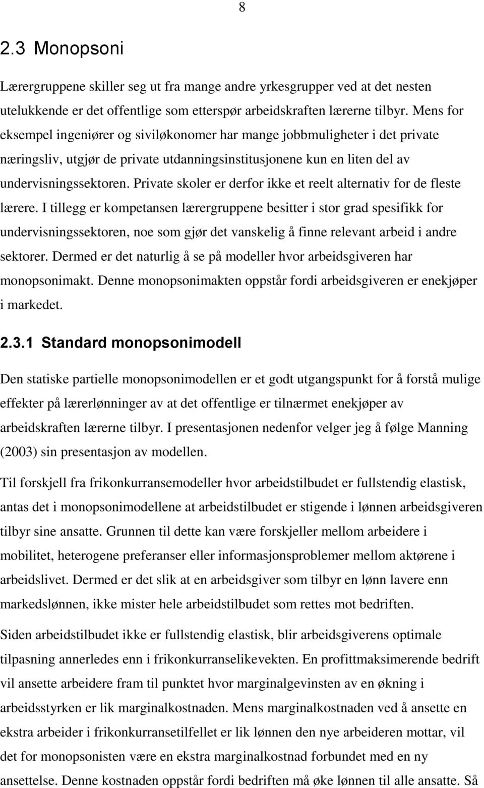 Private skoler er derfor ikke et reelt alternativ for de fleste lærere.