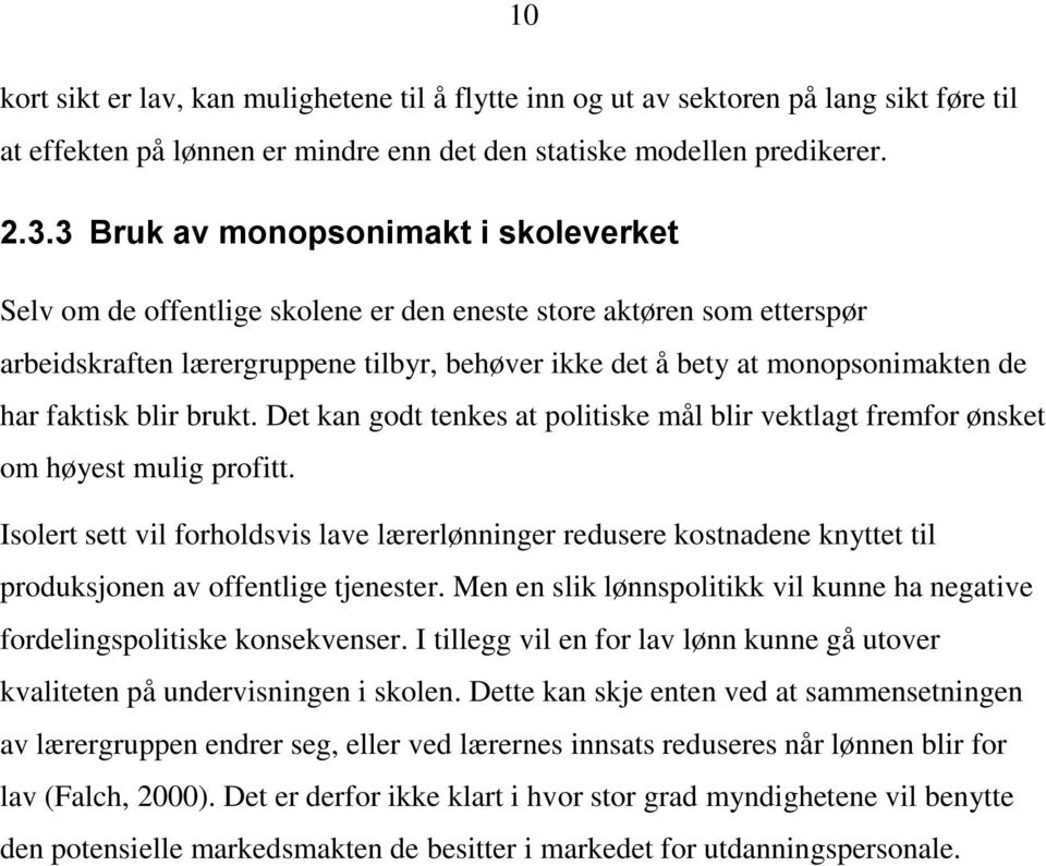 faktisk blir brukt. Det kan godt tenkes at politiske mål blir vektlagt fremfor ønsket om høyest mulig profitt.