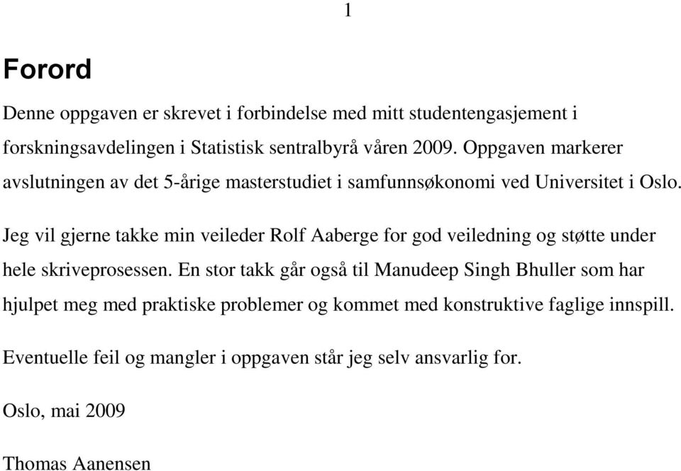 Jeg vil gjerne takke min veileder Rolf Aaberge for god veiledning og støtte under hele skriveprosessen.