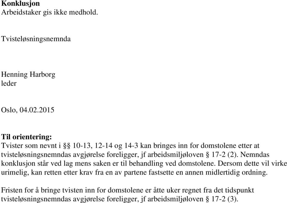 arbeidsmiljøloven 17-2 (2). Nemndas konklusjon står ved lag mens saken er til behandling ved domstolene.