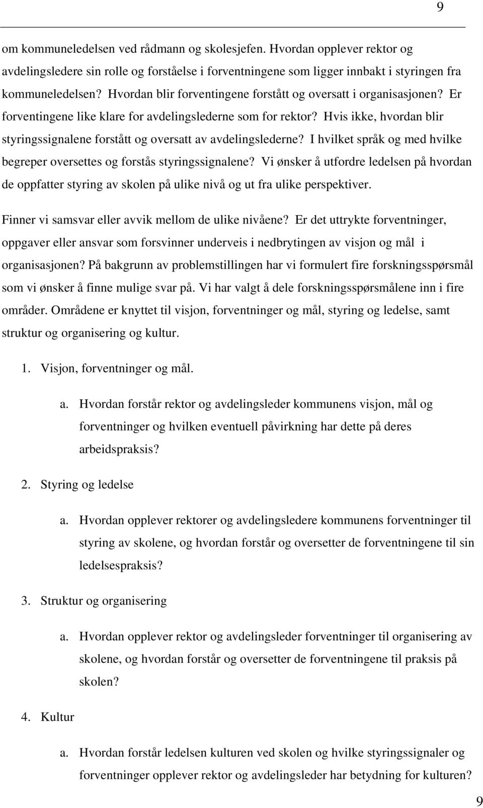 Hvis ikke, hvordan blir styringssignalene forstått og oversatt av avdelingslederne? I hvilket språk og med hvilke begreper oversettes og forstås styringssignalene?