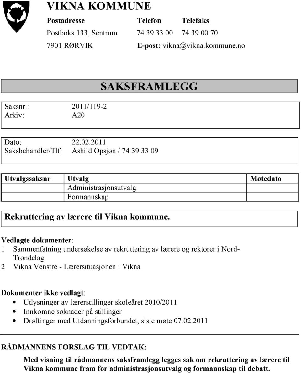 Vedlagte dokumenter: 1 Sammenfatning undersøkelse av rekruttering av lærere og rektorer i Nord- Trøndelag.