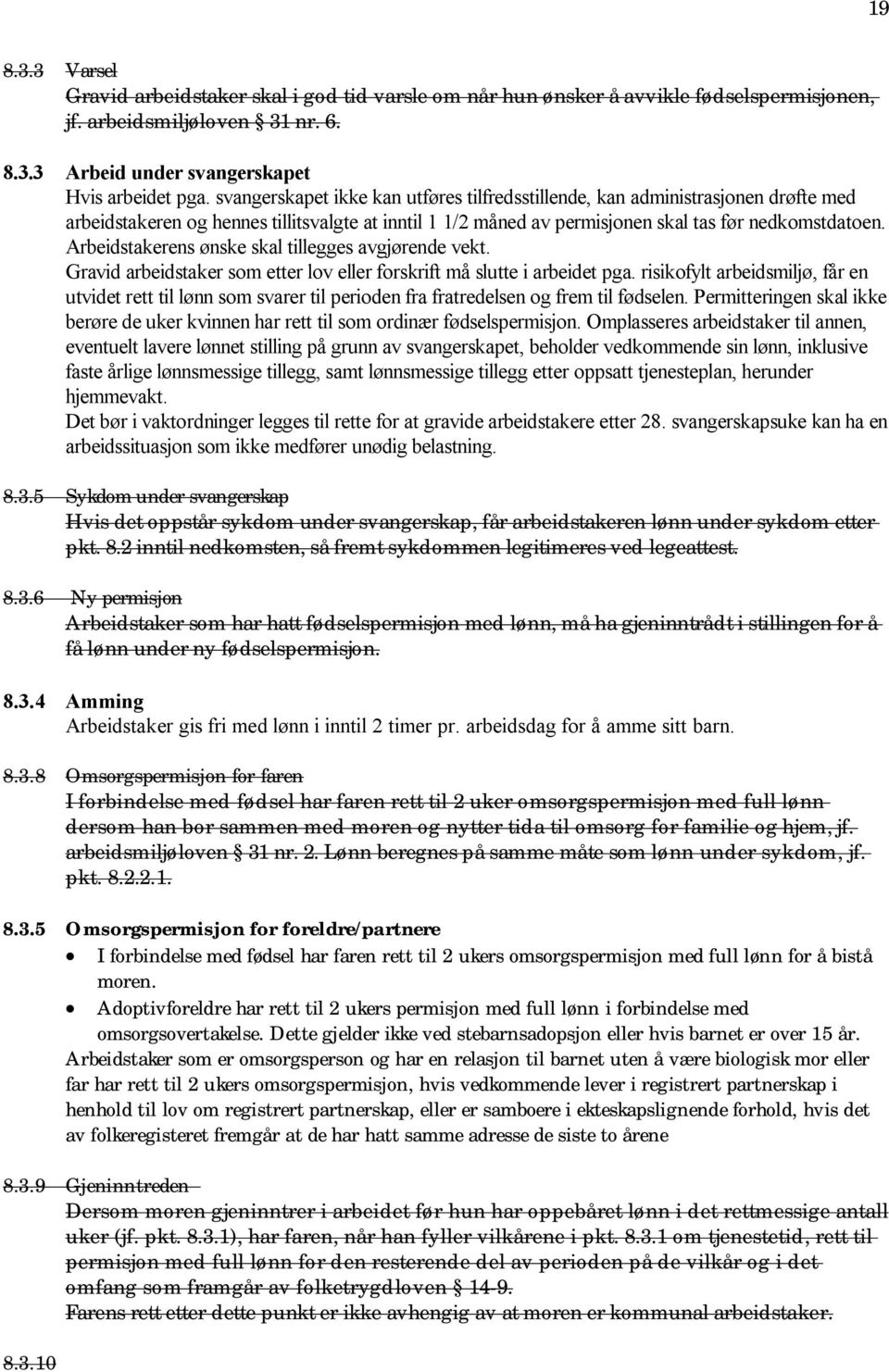 Arbeidstakerens ønske skal tillegges avgjørende vekt. Gravid arbeidstaker som etter lov eller forskrift må slutte i arbeidet pga.