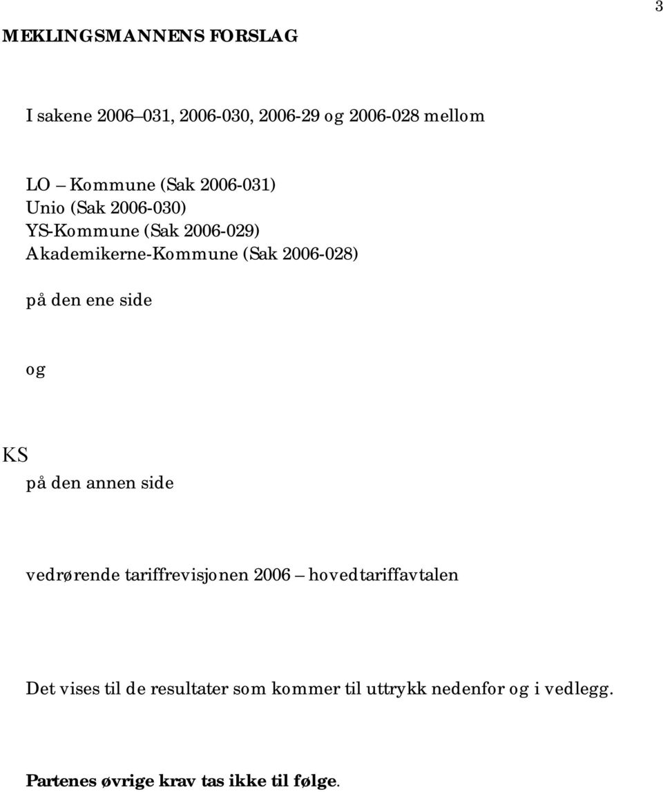 ene side og KS på den annen side vedrørende tariffrevisjonen 2006 hovedtariffavtalen Det vises til