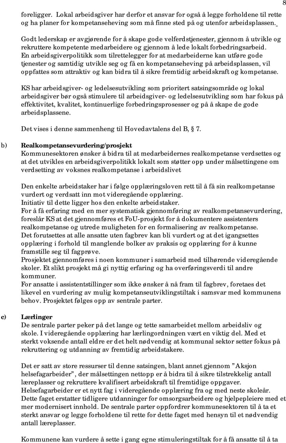 En arbeidsgiverpolitikk som tilrettelegger for at medarbeiderne kan utføre gode tjenester og samtidig utvikle seg og få en kompetanseheving på arbeidsplassen, vil oppfattes som attraktiv og kan bidra