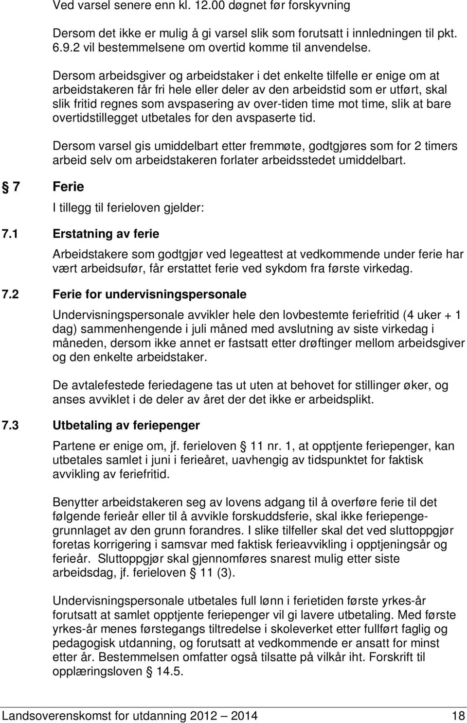 over-tiden time mot time, slik at bare overtidstillegget utbetales for den avspaserte tid.