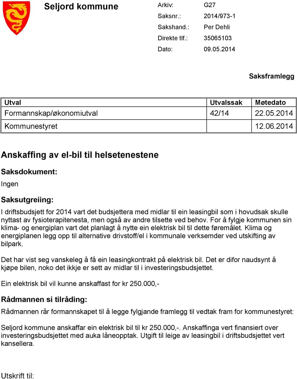 fysioterapitenesta, men også av andre tilsette ved behov. For å fylgje kommunen sin klima- og energiplan vart det planlagt å nytte ein elektrisk bil til dette føremålet.