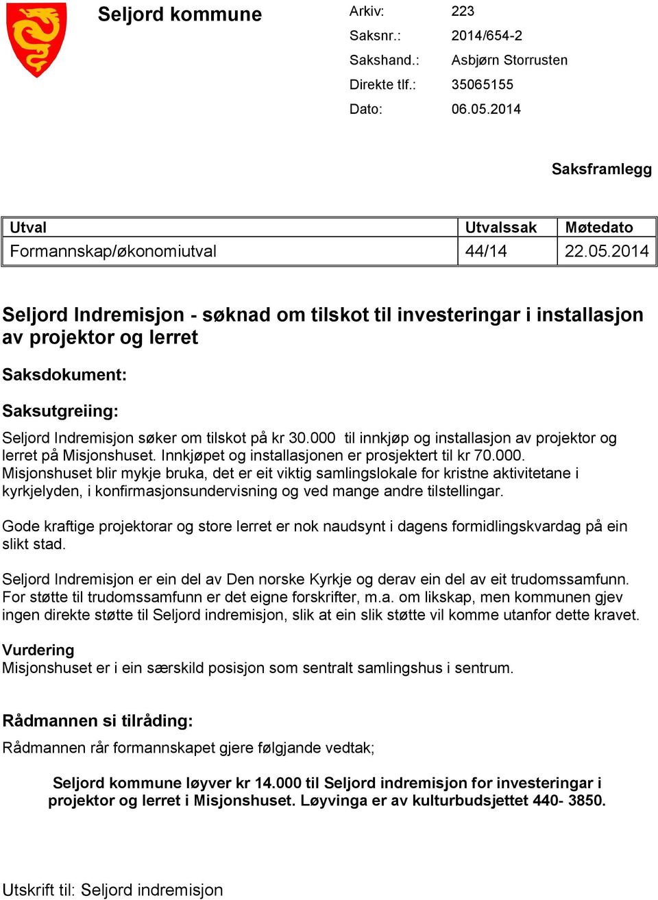 2014 Seljord Indremisjon - søknad om tilskot til investeringar i installasjon av projektor og lerret Saksdokument: Saksutgreiing: Seljord Indremisjon søker om tilskot på kr 30.