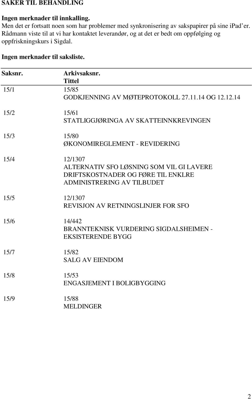 Tittel 15/1 15/85 GODKJENNING AV MØTEPROTOKOLL 27.11.14 OG 12.