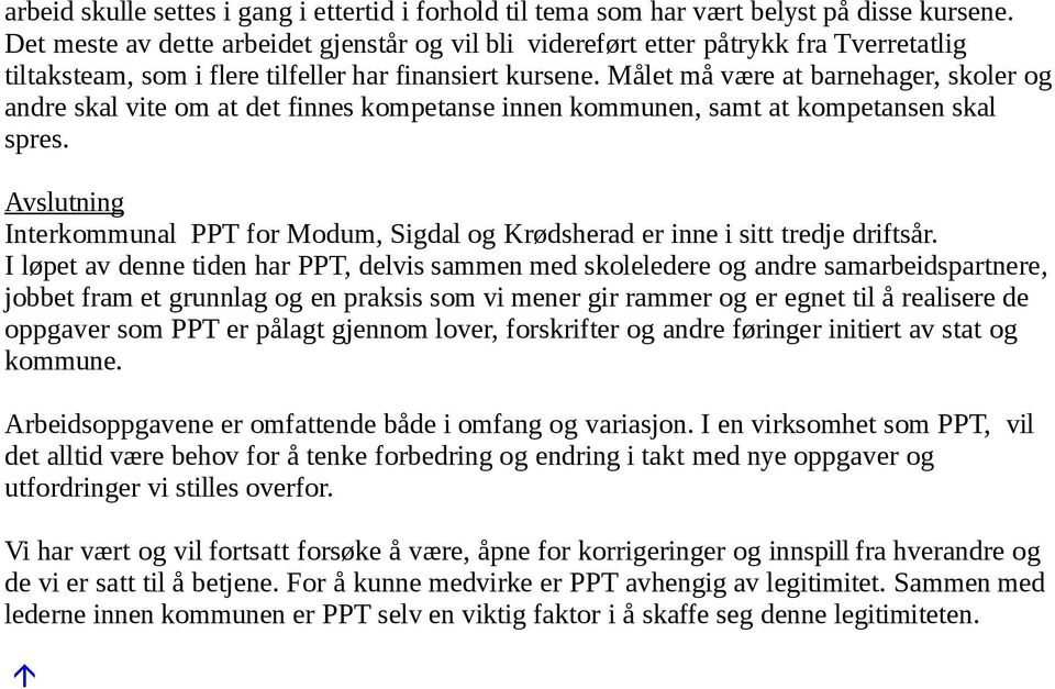 Målet må være at barnehager, skoler og andre skal vite om at det finnes kompetanse innen kommunen, samt at kompetansen skal spres.