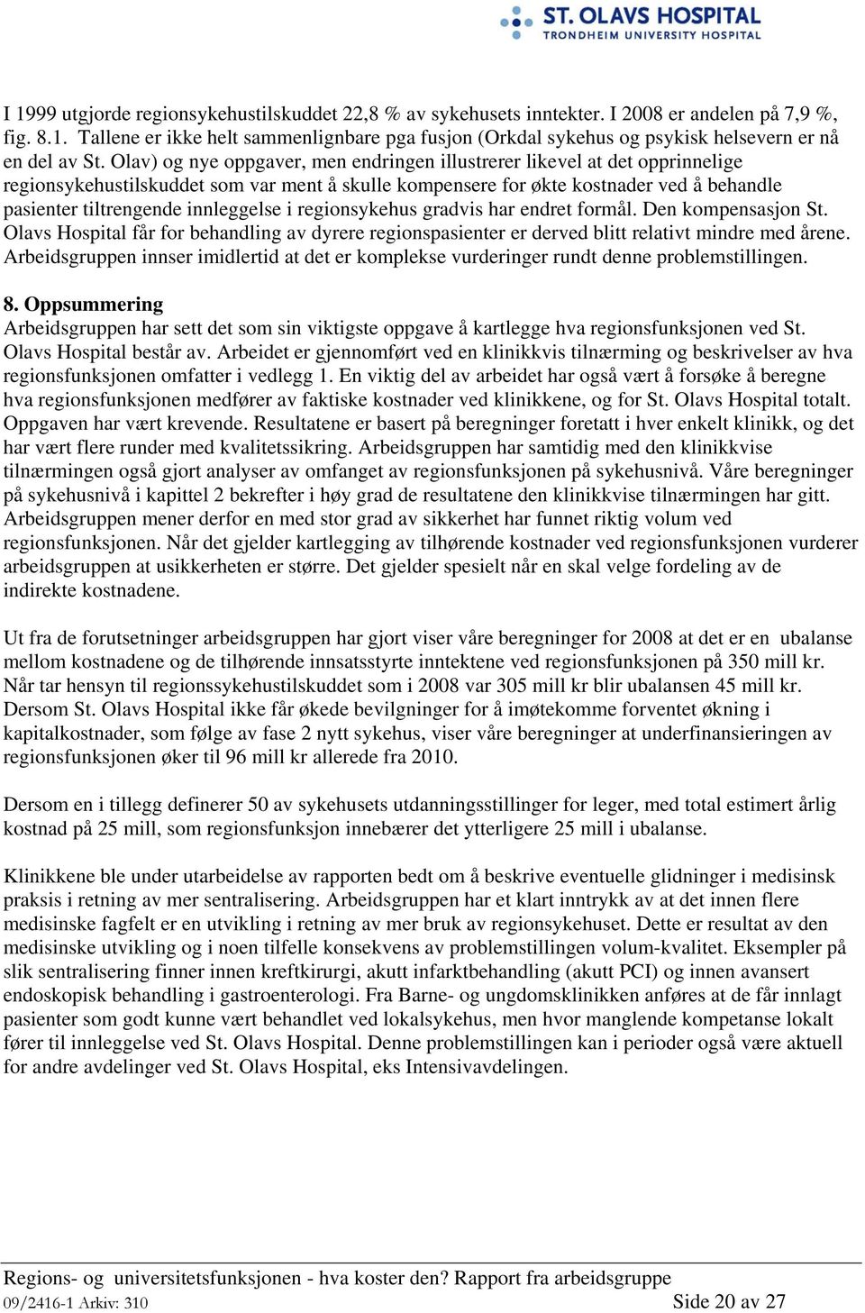 innleggelse i regionsykehus gradvis har endret formål. Den kompensasjon St. Olavs Hospital får for behandling av dyrere regionspasienter er derved blitt relativt mindre med årene.