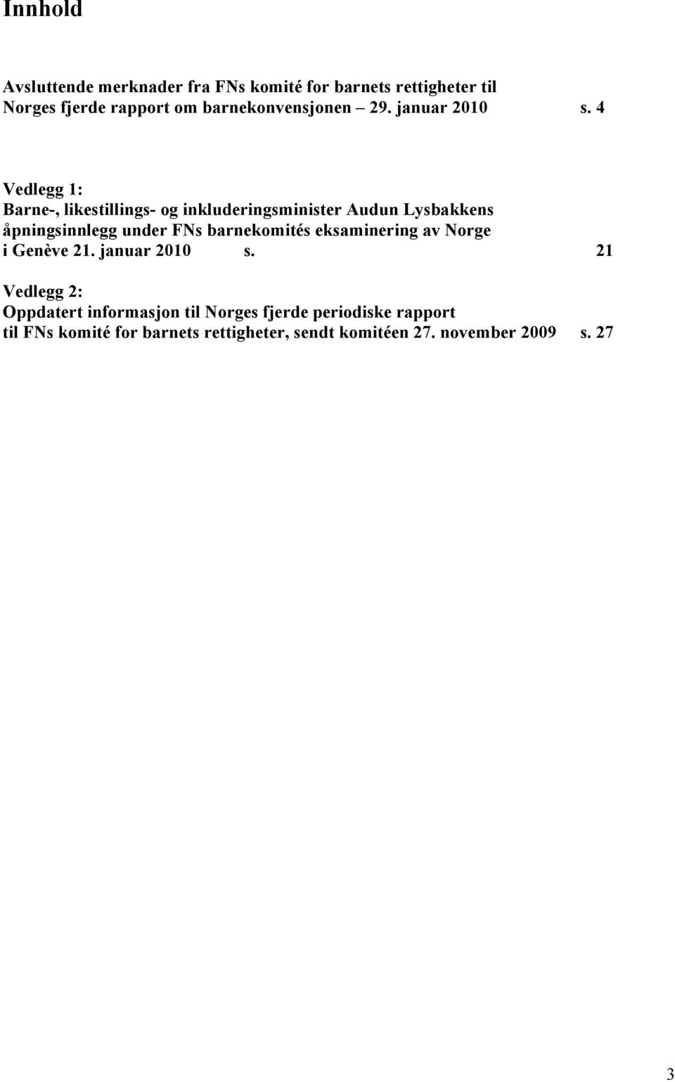 4 Vedlegg 1: Barne-, likestillings- og inkluderingsminister Audun Lysbakkens åpningsinnlegg under FNs