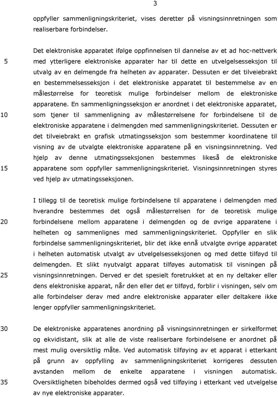 av apparater. Dessuten er det tilveiebrakt en bestemmelsesseksjon i det elektroniske apparatet til bestemmelse av en målestørrelse for teoretisk mulige forbindelser mellom de elektroniske apparatene.