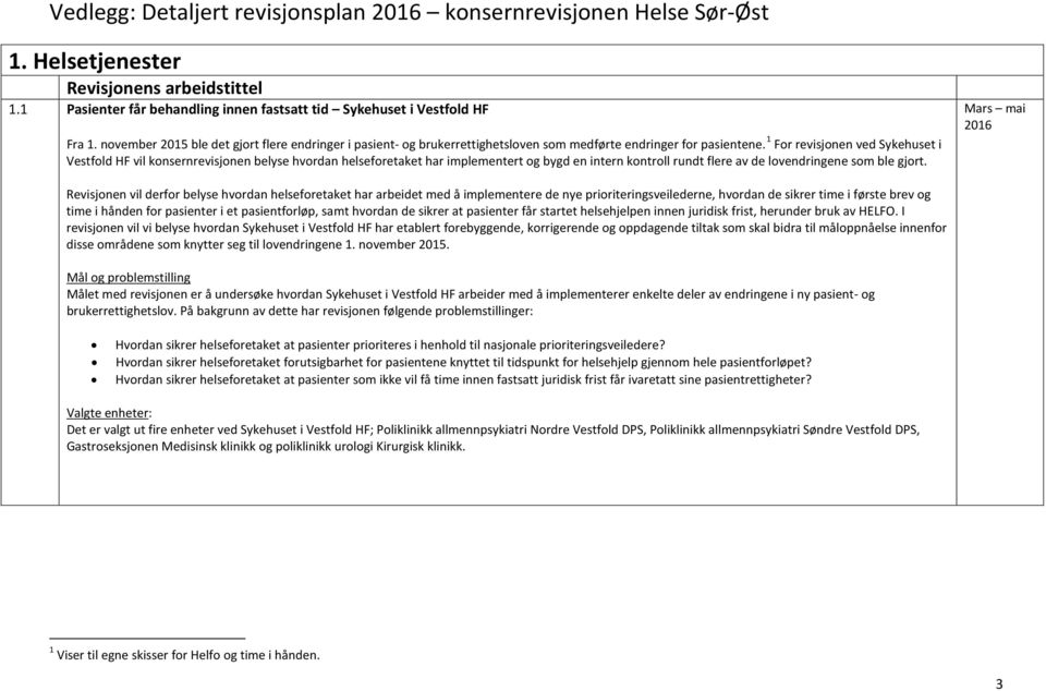 1 For revisjonen ved Sykehuset i Vestfold HF vil konsernrevisjonen belyse hvordan helseforetaket har implementert og bygd en intern kontroll rundt flere av de lovendringene som ble gjort.