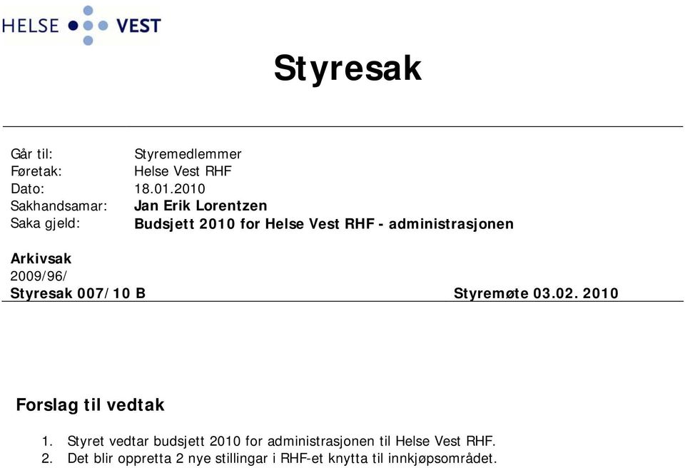 administrasjonen Arkivsak 2009/96/ Styresak 007/10 B Styremøte 03.02. 2010 Forslag til vedtak 1.