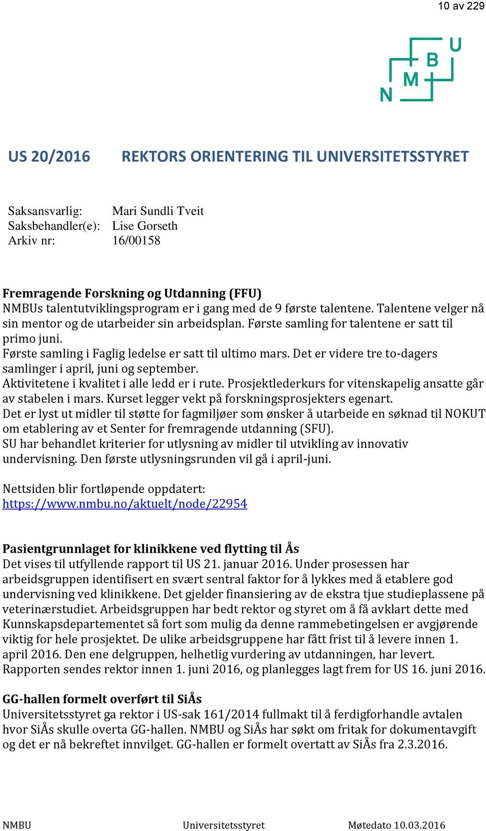 Første samling i Faglig ledelse er satt til ultimo mars. Det er videre tre to-dagers samlinger i april, juni og september. Aktivitetene i kvalitet i alle ledd er i rute.